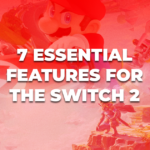 7 Features the Next Nintendo Switch Needs